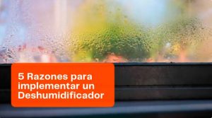 Video - 5 Razones para implementar un Deshumidificador
