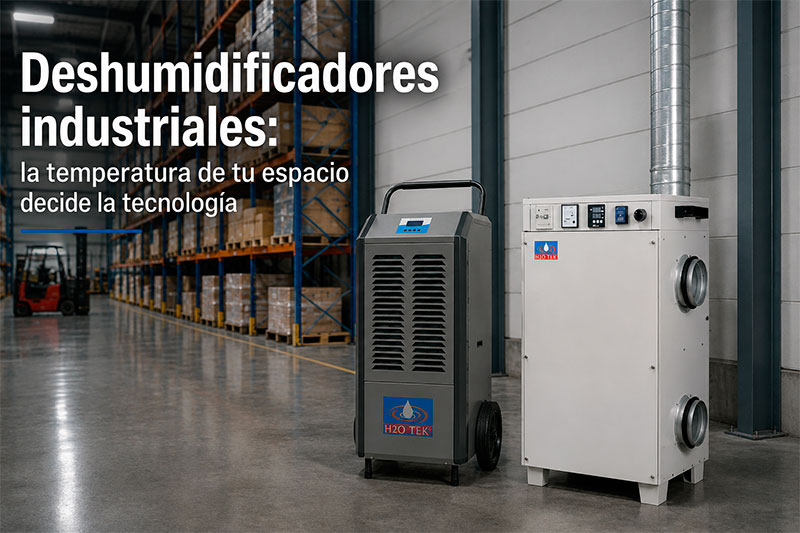 Deshumidificadores industriales: la temperatura de tu espacio decide la tecnología
